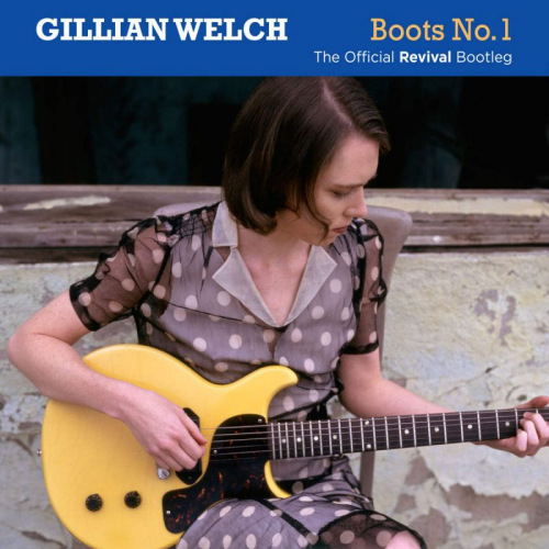 WELCH, GILLIAN - BOOTS NO. 1: THE OFFICIAL REVIVAL BOOTLEGWELCH, GILLIAN - BOOTS NO. 1 - THE OFFICIAL REVIVAL BOOTLEG.jpg